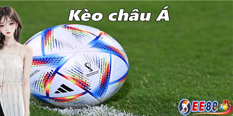 Kèo Châu Á | Bí quyết chiến thắng dễ dàng loại kèo phổ biến 2024