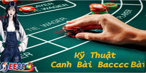 Kỹ thuật canh bài Baccarat | Bí kíp chiến thắng 100% 2024